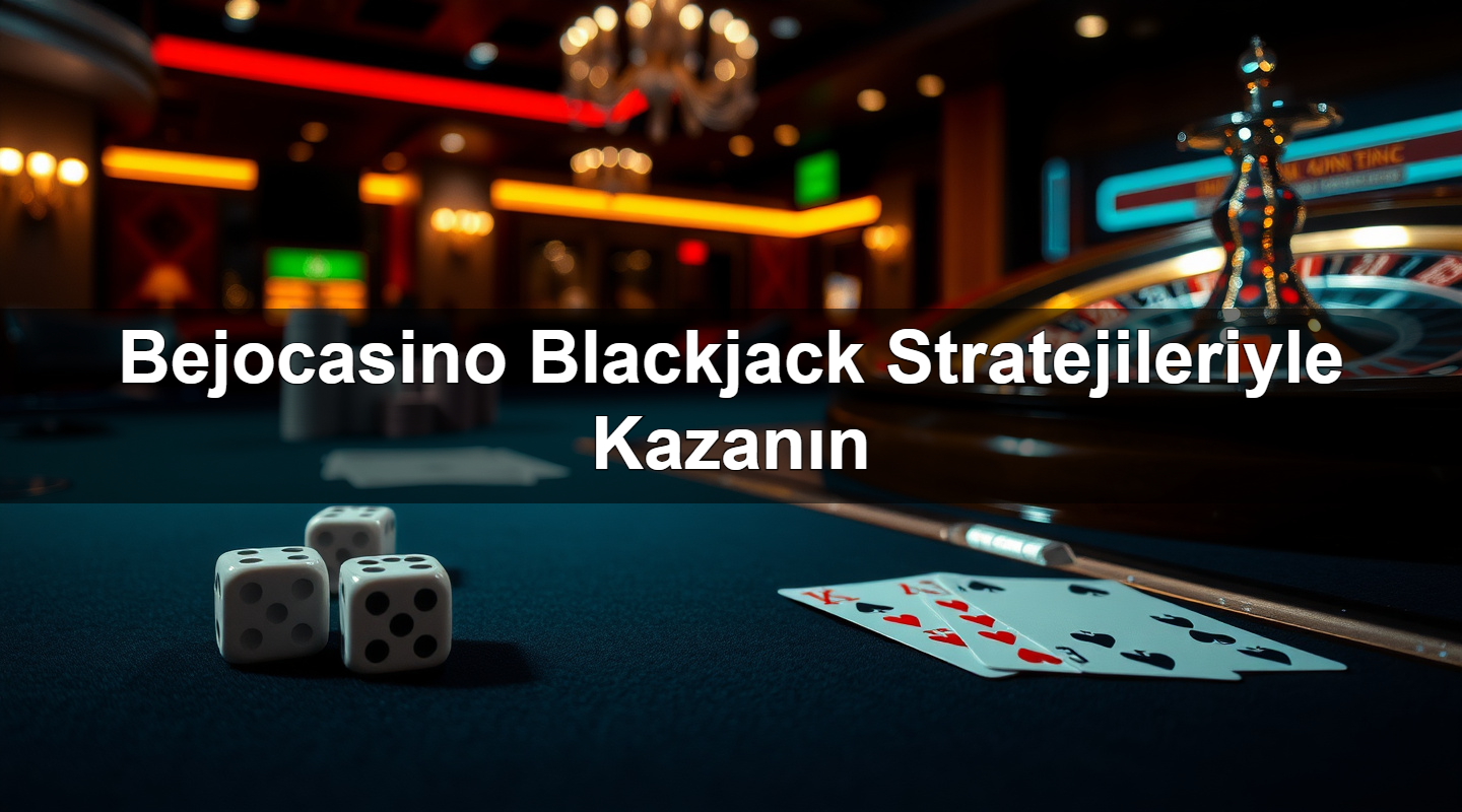bejocasino blackjack stratejileriyle kazan n 1780929988181